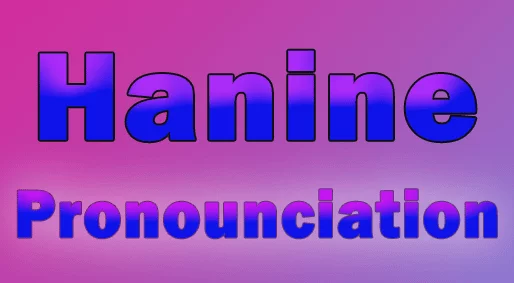 How to Say “Hanine” in American English? Here Are Some Examples